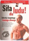 SIŁA DLA LUDU SEKRETY ROSYJSKIEGO TRENINGU SIŁOWEGOPavel Tsatsouline 2013