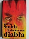 ZAKRZYCZEĆ DIABŁA - Wilbur Smith 