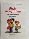 BŁĘDY MAMY I TATY. PRAKTYCZNY PORADNIK DLA RODZICÓW - Gianni Astrei