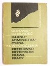 ODPOWIEDZIALNOŚĆ KARNO-ADMINISTRACYJNA ZA WYKROCZENIA PRZECIWKO PRZEPISOM PRAWA PRACY 1967