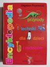 ENCYKLOPEDIA PRZYRODY I TECHNIKI DLA DZIECI I RODZICÓW 