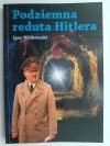 PODZIEMNA REDUTA HITLERA - Igor Witkowski