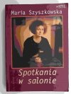 SPOTKANIA W SALONIE - Maria Szyszkowska