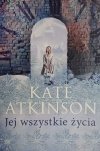JEJ WSZYSTKIE ŻYCIA - Kate Atkinson