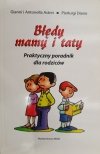 BŁĘDY MAMY I TATY. PRAKTYCZNY PORADNIK DLA RODZICÓW - Gianni Astrei