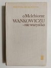 O MELCHIORZE WAŃKOWICZU – NIE WSZYSTKO - Mieczysław Kurzyna 1975