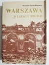 WARSZAWA W LATACH 1939-1945 - Krzysztof Dunin-Wąsowicz 1984
