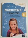 MATEMATYKA Z KLUCZEM CZĘŚĆ 1 KLASA 5 PODRĘCZNIK 2016