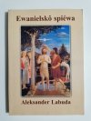 EWANIELSKÓ SPIEWA - Aleksander Labuda 2002