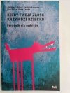 KIEDY TWOJA ZŁOŚĆ KRZYWDZI DZIECKO - Matthew McKay