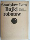 BAJKI ROBOTÓW - Stanisław Lem