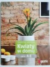PODRĘCZNY LEKSYKON. KWIATY W DOMU CZĘŚĆ 1/3 A-E 