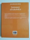ENCYKLOPEDIA DZIKICH ZWIERZĄT. SAWANNY AFRYKAŃSKIE 1992