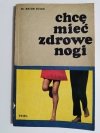 CHCĘ MIEĆ ZDROWE NOGI - Dr Artur Dziak 1971