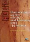 METABOLICZNE ASPEKTY CHOROBY NIEDOKRWIENNEJ SERCA I JEJ LECZENIA - D.J.Hearse’a