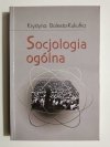 SOCJOLOGIA OGÓLNA - Krystyna Bolesta-Kukułka 