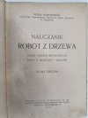 NAUCZANIE ROBÓT Z DREWNA – 1929R - Feliks Wojnarowicz