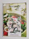 TO LUBIĘ. PRZEPISY KULINARNE - Teresa Lipowska 