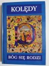 KOLĘDY. BÓG SIĘ RODZI 
