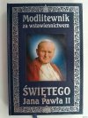 MODLITEWNIK ZA WSTAWIENNICTWEM ŚWIĘTEGO JANA PAWŁA II