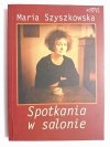 SPOTKANIA W SALONIE - Maria Szyszkowska 1998