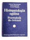 HISTOPATOLOGIA OGÓLNA. PRZEWODNIK DO ĆWICZEŃ - Andrzej Kurnatowski 1984
