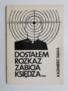 DOSTAŁEM ROZKAZ ZABICIA KSIĘDZA... - Kazimierz Sulka 1989