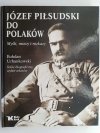 JÓZEF PIŁSUDSKI DO POLAKÓW - Bohdan Urbankowski