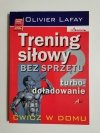 TRENING SIŁOWY BEZ SPRZĘTU 2 TURBODOŁADOWANIE - Olivier Lafay 2009
