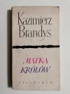 MATKA KRÓLÓW - Kazimierz Brandys 