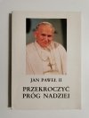 PRZEKROCZYĆ PRÓG NADZIEI – JAN PAWEŁ II 