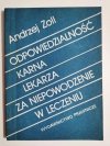 ODPOWIEDZIALNOŚĆ KARNA LEKARZA ZA NIEPOWODZENIE W LECZENIU - Andrzej Zoll 1988