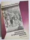 OPOWIEŚĆ O SPRZEDANYM MIEŚCIE - Apoloniusz Zawilski 1987
