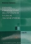 ZADANIA Z MATEMATYKI DLA WYŻSZYCH UCZELNI TECHNICZNYCH. CZĘŚĆ A - Włodzimierz Stankiewicz