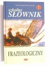 SZKOLNY SŁOWNIK FRAZEOLOGICZNY - Zuzanna Dominów, Marcin Dominów 