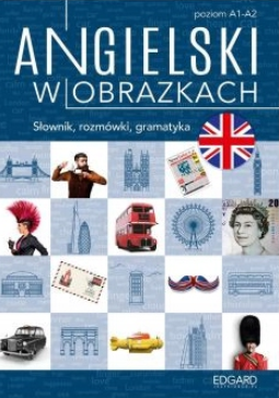 ANGIELSKI W OBRAZKACH. SŁÓWKA, ROZMÓWKI, GR. A1-A2
