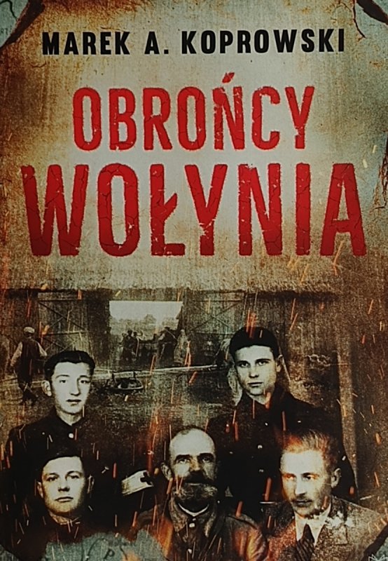 OBROŃCY WOŁYNIA – Marek A. Koprowski
