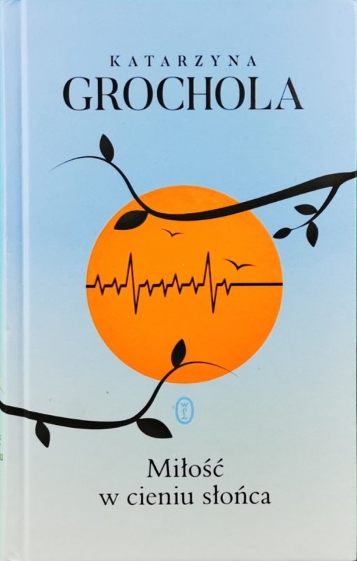 MIŁOŚĆ W CIENIU SŁOŃCA - Katarzyna Grochola