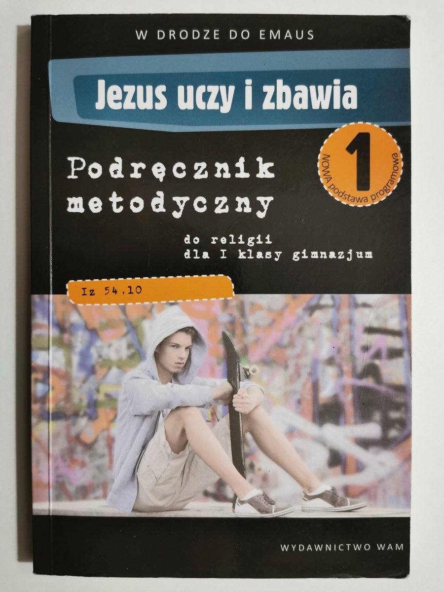 JEZUS UCZY I ZBAWIA. PODRĘCZNIK METODYCZNY. DO RELIGII DLA 1 KLASY