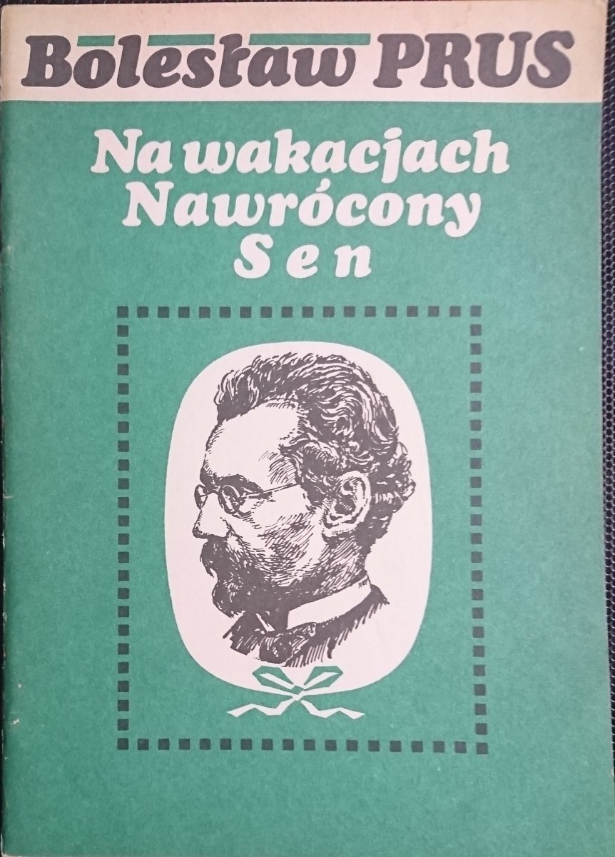 Bolesław Prus Na Wakacjach Pdf NA WAKACJACH NAWRÓCONY SEN - Bolesław Prus 1988 - Proza - LITERATURA PIĘKNA