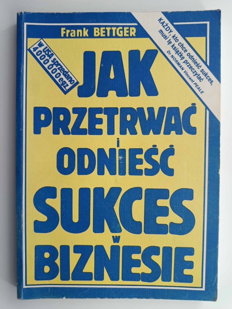 JAK PRZETRWAĆ I ODNIEŚĆ SUKCES W BIZNESIE - Frank Bettger