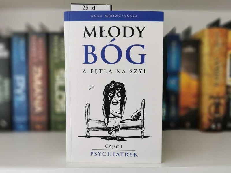 Młody Bóg z pętlą na szyi Część I Psychiatryk - Anka Mrówczyński