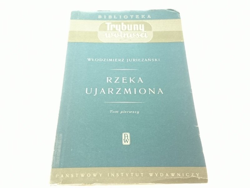 RZEKA UJARZMIONA TOM PIERWSZY - Juriezański 1950