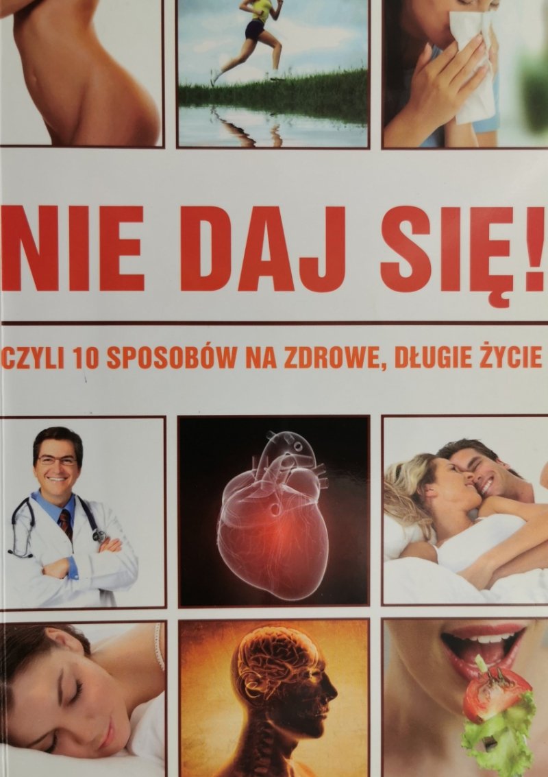 NIE DAJ SIĘ! CZYLI 10 SPOSÓB NA ZDROWIE, DŁUGIE ŻYCIE