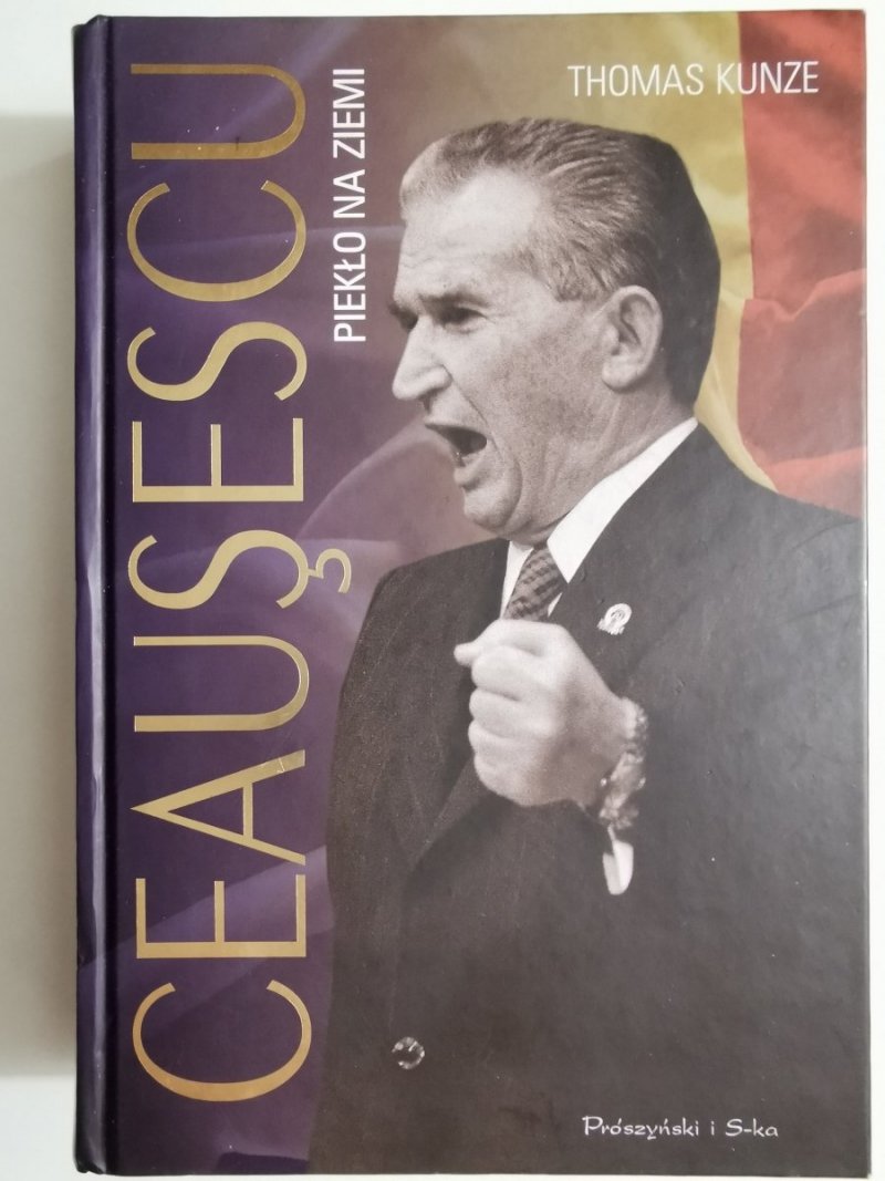 CEAUSESCU. Piekło na ziemi - Thomas Kunze
