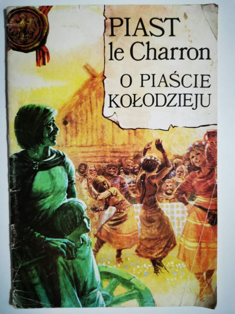 O PIAŚCIE KOŁODZIEJU/PIAST LE CHARRON -Barbara Seidler