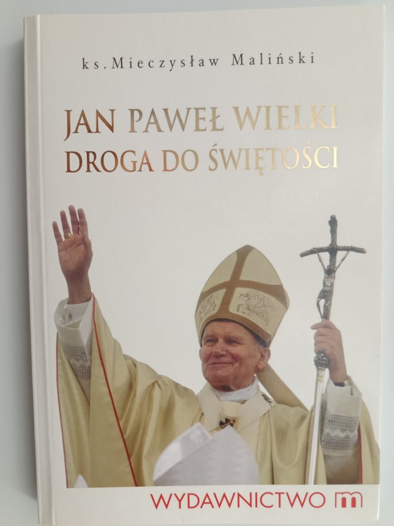 JAN PAWEŁ WIELKI DROGA DO ŚWIĘTOŚCI - Ks. Mieczysław Maliński