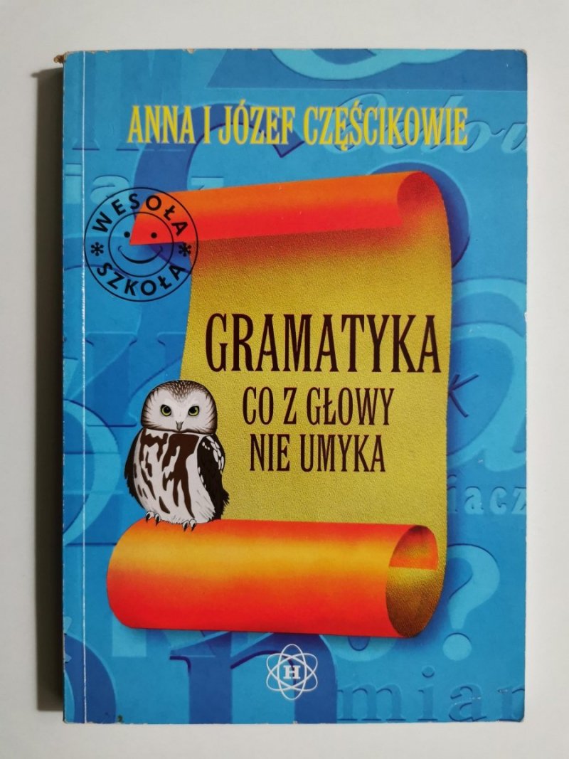 GRAMATYKA CO Z GŁOWY NIE UMYKA - Anna i Józef Częścikowie 
