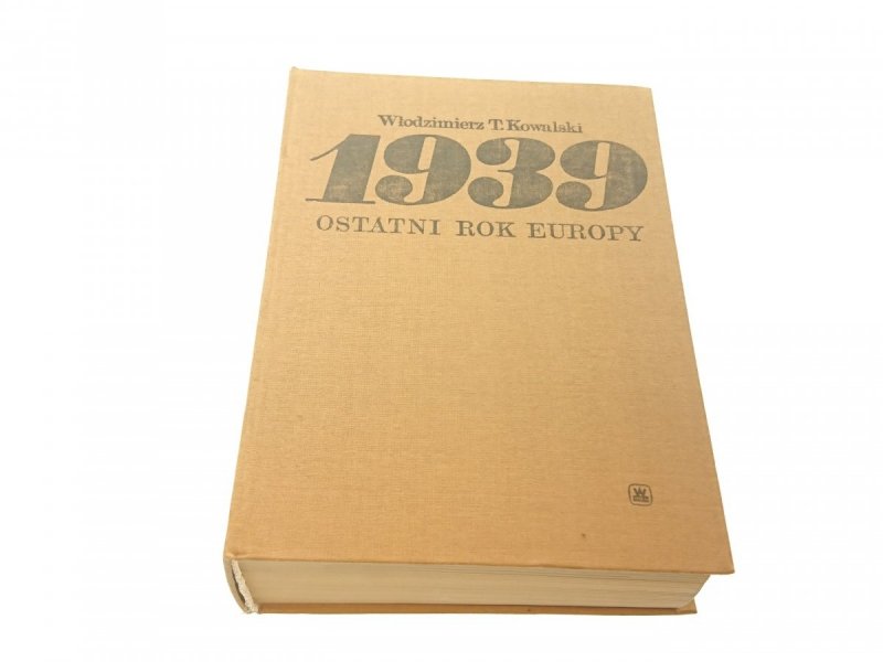 1939. OSTATNI ROK EUROPY - Kowalski 1989