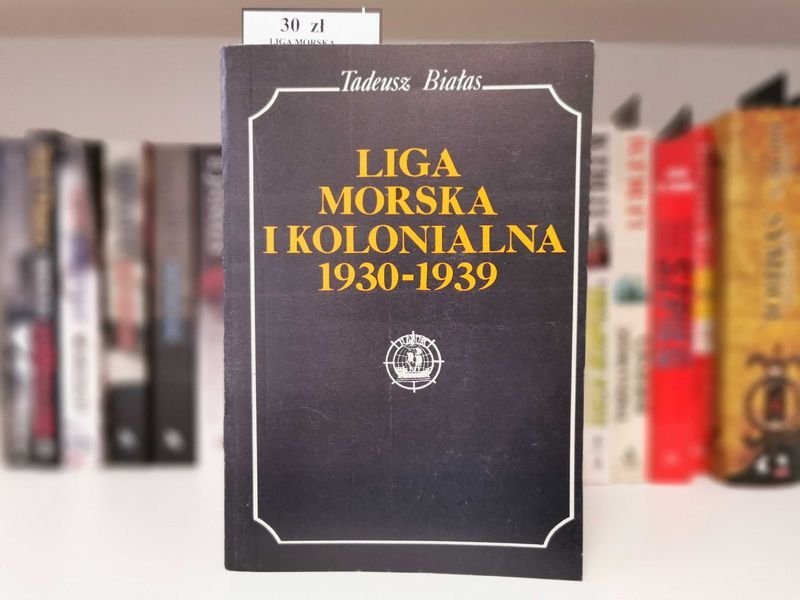 Liga morska i kolonialna 1930 do 1939 - Tadeusz Białas
